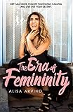The Era of Femininity: Defy All Odds, Follow Your Soul's Calling & Live Out Your Destiny by 