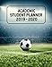 2019 - 2020 Academic Student Planner: A School Year Calendar and Planner for Soccer Players and Fans by