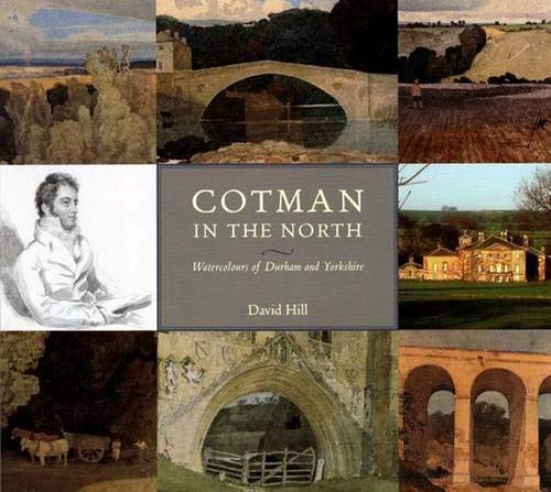 Cotman in the North: Watercolours of Durham and Yorkshire by David Hill