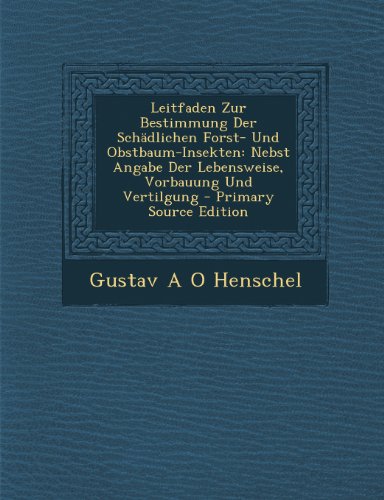 Leitfaden Zur Bestimmung Der Schadlichen Forst- Und Obstbaum-Insekten: Nebst Angabe Der Lebensweise, Vorbauung Und Vertilgung - Primary Source Edition (German Edition)