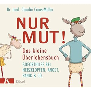 Nur Mut! Das kleine Überlebensbuch: Soforthilfe bei Herzklopfen, Angst, Panik & Co. Gebundene Ausgabe – 1. Oktober 2012