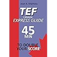 TEF CANADA EXPRESS GUIDE: 45 Minutes To Double Your Score