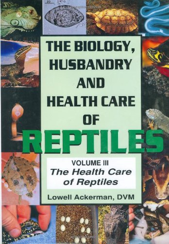 Health Care of Reptiles Vol. 3 (Biology, Husbandry and Health Care of Reptiles) by 
