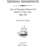 German Immigrants Vol. 4: Lists of Passengers Bound from Bremen to New York, 1868-1871, with Places of Origin