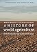 A History of World Agriculture: From the Neolithic Age to the Current Crisis