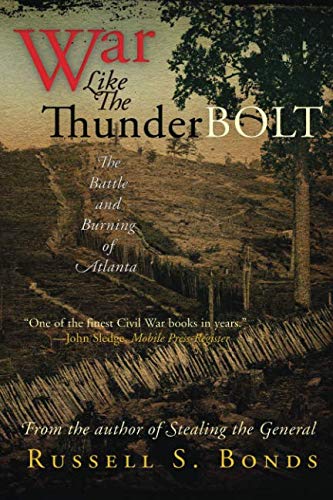 War Like the Thunderbolt: The Battle and Burning of Atlanta by Russell S. Bonds
