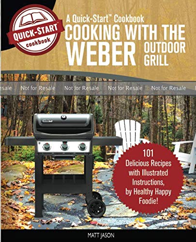 PROOF: Cooking With The Weber Outdoor Gas Grill, A Quick-Start Cookbook: 101 Delicious Grill Recipes with Illustrated Instructions, from Healthy Happy Foodie! by Matt Jason (Paperback)