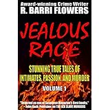 Jealous Rage: Stunning True Tales of Intimates, Passion, and Murder (Volume 1)