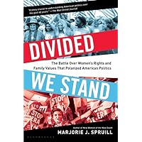 Divided We Stand: The Battle Over Women's Rights and Family Values That Polarized American Politics