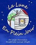 La Lune en Plein Jour (French Edition) by Leigh Kamraoui, Louise Whyte
