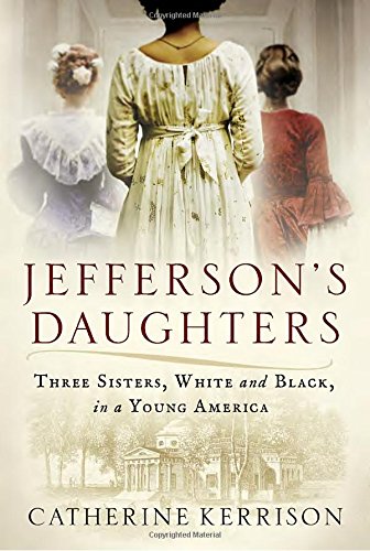 Jefferson's Daughters: Three Sisters, White and Black, in a Young America