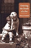 Grieving the Death of a Pet by Betty J. Carmack