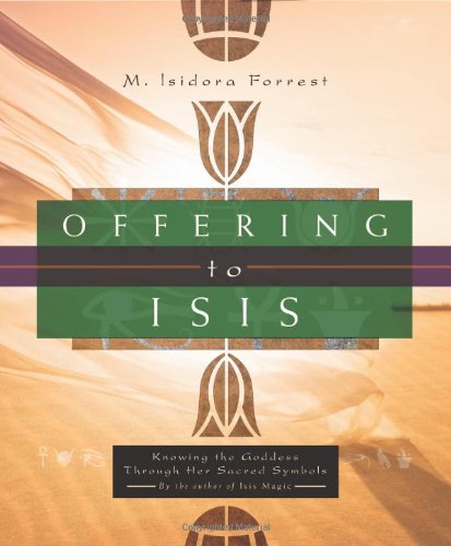 Offering To Isis Knowing The Goddess Through Her Sacred Symbols Forrest M Isidora Amazon Com Books