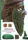 Babylone : A l'aube de notre culture (French Edition) by 