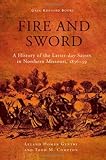 Fire and Sword: A History of the Latter-Day Saints in Northern Missouri, 1836-39