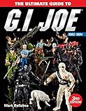The Ultimate Guide to G.I. Joe 1982-1994 by 