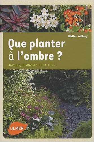 que planter a ombre jardins terrasses et balcons