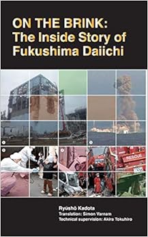 On the Brink: The Inside Story of Fukushima Daiichi On the Brink: The Inside Story of Fukushima Daiichi