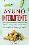 Ayuno Intermitente: La Guía Completa para Principiantes para Bajar de Peso con el Ayuno Intermitente (Libro en Español / Intermittent Fasting Spanish Book Version) (Spanish Edition) by Jason Legg