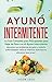 Ayuno Intermitente: La Guía Completa para Principiantes para Bajar de Peso con el Ayuno Intermitente (Libro en Español / Intermittent Fasting Spanish Book Version) (Spanish Edition) by Jason Legg