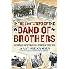 In the Footsteps of the Band of Brothers: A Return to Easy Company’s Battlefields with Sgt. Forrest Guth Paperback – Geïllustreerd, 3 mei 2011