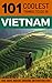 Vietnam Travel Guide: 101 Coolest Things to Do in Vietnam (Backpacking Vietnam, Travel to Vietnam, Southeast Asia Travel, Hanoi, Ho Chi Minh City, Saigon, Hoi An Book 2)