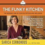 The Funky Kitchen: Easy Techniques from Our Ancestors for Improved Digestion, Enhanced Vitality and Joy!