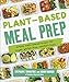 Plant-Based Meal Prep: Simple, Make-ahead Recipes for Vegan, Gluten-free, Comfort Food by