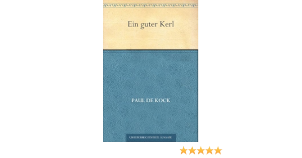 Amazon Com Ein Guter Kerl German Edition Ebook Kock Charles Paul De Kindle Store
