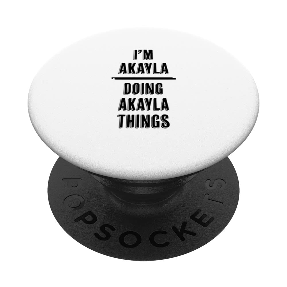 I'm AKAYLA Doing AKAYLA Things | Funny Cute - First Name - PopSockets Swappable PopGrip