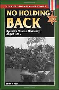 No Holding Back Operation Totalize Normandy August 1944