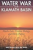Water War in the Klamath Basin: Macho Law, Combat Biology, and Dirty Politics