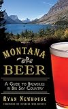 Montana Beer: A Guide to Breweries in Big Sky Country by Ryan Newhouse, Senator Max Baucus