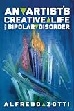 Alfredo's Journey: An Artist's Creative Life with Bipolar Disorder by Alfredo Zotti, Bob Rich
