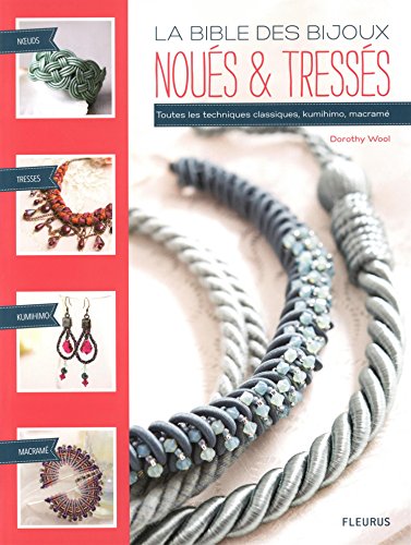 La bible des bijoux noués & tressés : Toutes les techniques classiques, kumihimo, macramé by (Paperback)