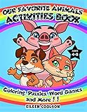 Our Favorite Animals Activites Book: A Fun Activity Book for Kids Ages 4-8 with Coloring, Word Games, Puzzles and Mazes (Kids Activity and Coloring Books) by Eileen Coulson