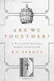 Are We Together? A Protestant Analyzes Roman Catholicism