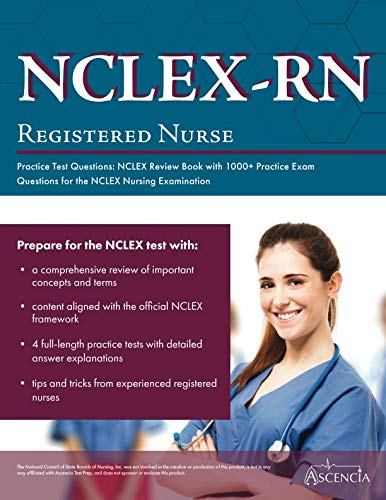 NCLEX-RN Practice Test Questions: NCLEX Review Book with 1000+ Practice Exam Questions for the NCLEX Nursing Examination (Best Nclex Practice Questions)