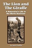 The Lion and the Giraffe: A Naturalist's Life In the Movie Business by 