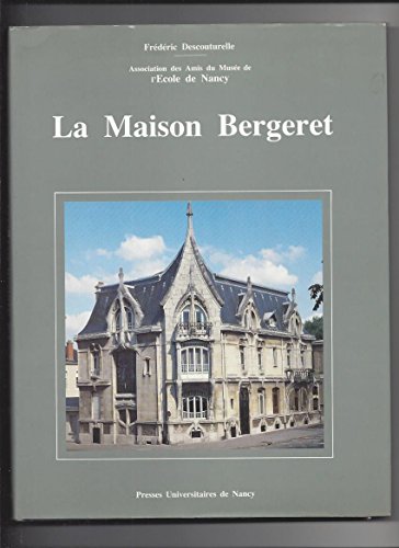 La maison Bergeret: 1903-1904 : histoire et visite d'une maison exemplaire de l'Ecole de Nancy (Fren by Frédéric Descouturelle (Paperback)