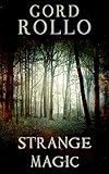 Front cover for the book Strange Magic by Gord Rollo