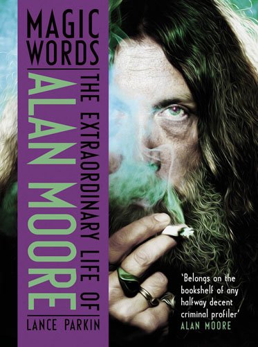 Magic Words: The Extraordinary Life of Alan Moore
