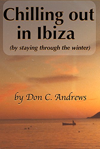 Chilling out in Ibiza: (by staying through the winter) by Don C Andrews