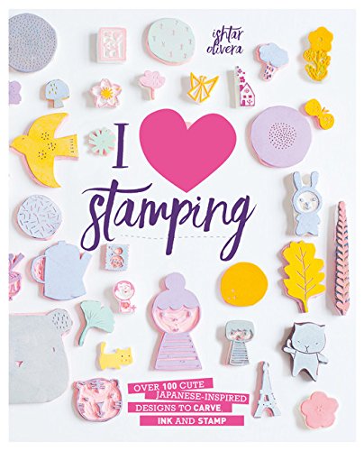 I Heart Stamping: Over 50 Cute Japanese-inspired Designs to Carve, Ink and Stamp I Heart Stamping: Over 50 Cute Japanese-inspired Designs to Carve, Ink and Stamp