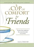 A Cup of Comfort: For Friends: Stories That Celebrate the Special People in Our Lives