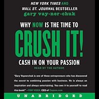 Crush It!: Why NOW Is the Time to Cash In on Your Passion