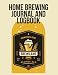 Home Brewing Journal And Logbook: ( The Blokehead Journals) by 