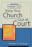 How to Keep Your Church Out of Court by Stephen P Chawaga