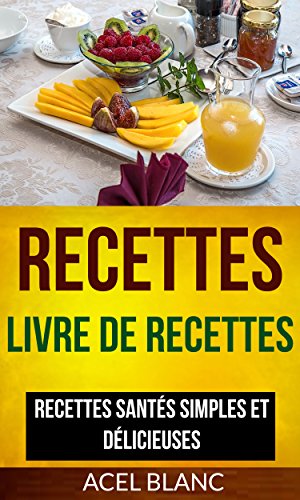 Recettes: Livre De Recettes: Recettes santés simples et délicieuses (French Edition)