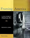 Framing America: A Social History of American Art by